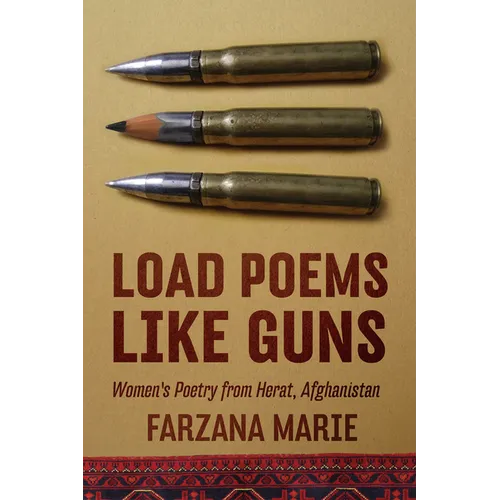 Load Poems Like Guns: Women's Poetry from Herat, Afghanistan