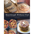 Sourdough Without Fail: 100% Whole Grain & Fresh Milled Flour Sourdough Bread, Pizza, and Pastries for Any Kitchen