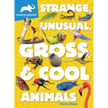 Animal Planet: Strange, Unusual, Gross, & Cool Animals