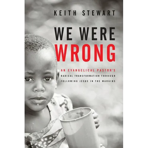 We Were Wrong: An Evangelical Pastor's Radical Transformation Through Following Jesus In The Margins