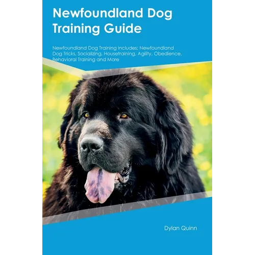 Newfoundland Dog Training Guide Newfoundland Dog Training Includes: Newfoundland Dog Tricks, Socializing, Housetraining, Agility, Obedience, Behaviora