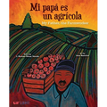 Mi Papá Es Un Agrí-Cola / My Father, the Farm Worker (Bilingual: English/Spanish)