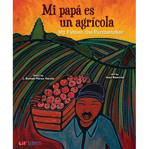 Mi Papá Es Un Agrí-Cola / My Father, the Farm Worker (Bilingual: English/Spanish)