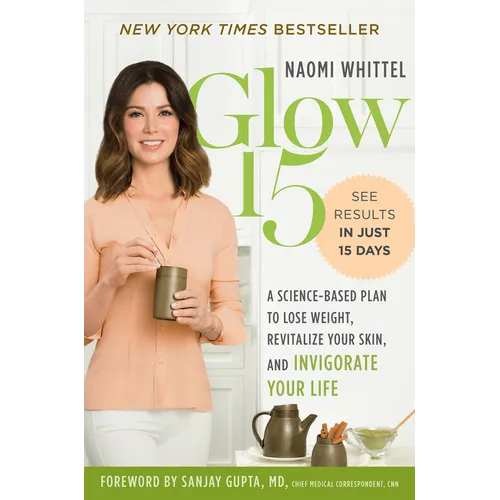 Glow15: A Science-Based Plan to Lose Weight, Revitalize Your Skin, and Invigorate Your Life