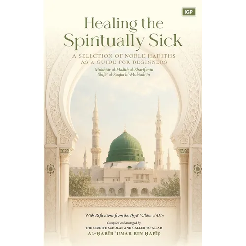Healing the Spiritually Sick: A Selection of Noble Hadiths As a Guide for Beginners: A Hadith Collection & Guide for Beginners