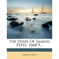 The Diary Of Samuel Pepys: 1668-9...