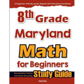 8th Grade Maryland Math for Beginners: Standardized Testing and Home Schooling Study Guide