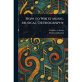 How to Write Music: Musical Orthography