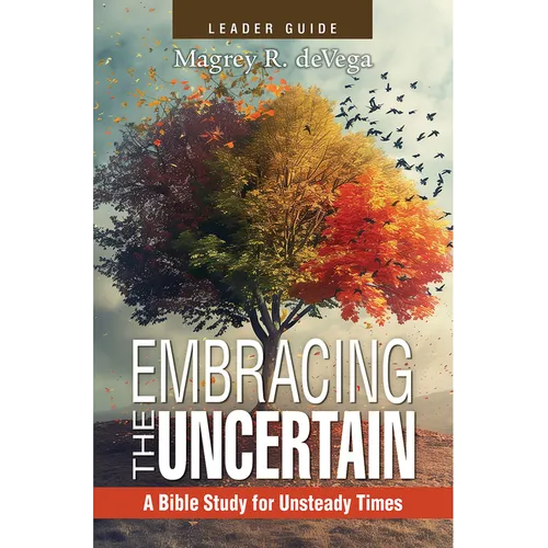 Embracing the Uncertain, 2nd Edition, Leader Guide: A Bible Study for Unsteady Times