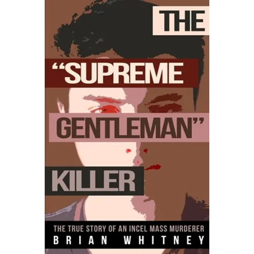 The "Supreme Gentleman" Killer: The True Story Of An Incel Mass Murderer