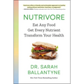 Nutrivore: Eat Any Food, Get Every Nutrient, and Transform Your Health