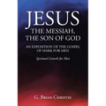 Jesus the Messiah, the Son of God an Exposition of the Gospel of Mark for Men: Spiritual Growth for Men