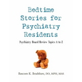 Bedtime Stories for Psychiatry Residents: Psychiatry Board Review Topics A to Z