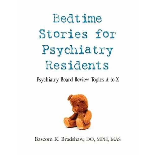 Bedtime Stories for Psychiatry Residents: Psychiatry Board Review Topics A to Z