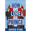 How to Love a Prince: An Opposites Attract Queer MM Romance