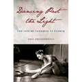 Dancing Past the Light: The Life of Tanaquil Le Clercq