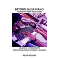 Beyond Salsa Piano: The Cuban Timba Piano Revolution: Volume 2 - Early Cuban Piano Tumbaos