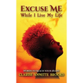 Excuse Me While I Live My Life: Words to Reach Your Heart