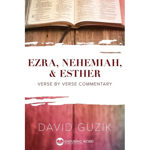 Ezra, Nehemiah, & Esther: Verse by Verse Commentary