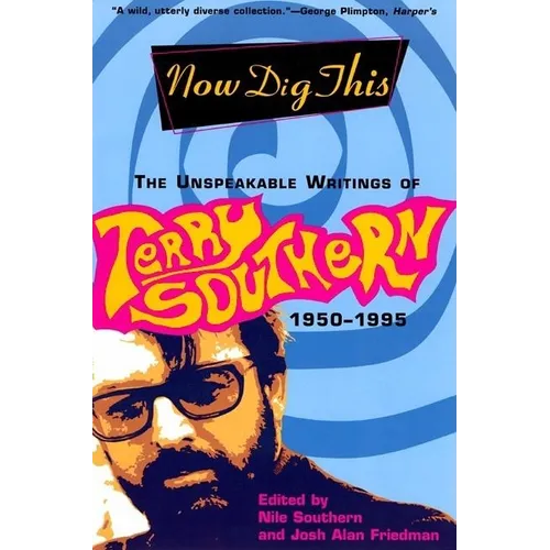Now Dig This: The Unspeakable Writings of Terry Southern, 1950-1995