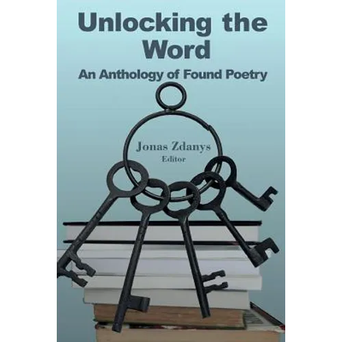 Unlocking the Word: An Anthology of Found Poetry