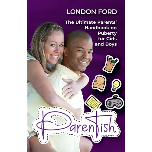 Parentish: The Ultimate Parents' Handbook on Puberty for Girls and Boys