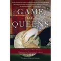 Game of Queens: The Women Who Made Sixteenth-Century Europe