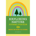 Exploring Nature Journal for Kids: Observe and Record the Outdoors