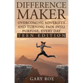 Difference Maker: Overcoming Adversity and Turning Pain into Purpose, Every Day (Teen Edition)