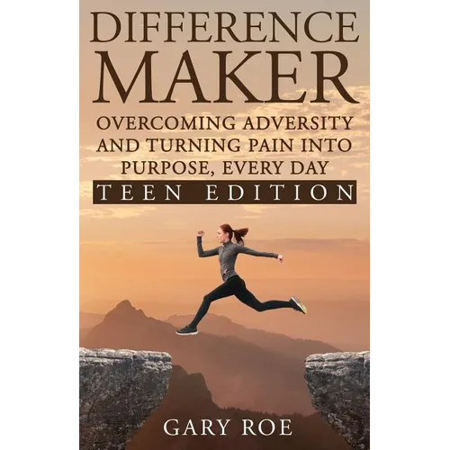 Difference Maker: Overcoming Adversity and Turning Pain into Purpose, Every Day (Teen Edition)