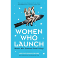 Women Who Launch: The Women Who Shattered Glass Ceilings (Strong Women)