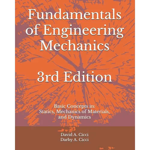 Fundamentals of Engineering Mechanics: Basic Concepts in: Statics, Mechanics of Materials, and Dynamics