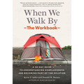 When We Walk By: The Workbook: A 30-Day Guide to Understanding Homelessness and Becoming Part of the Solution--For Individuals, Schools, Book Clubs, a