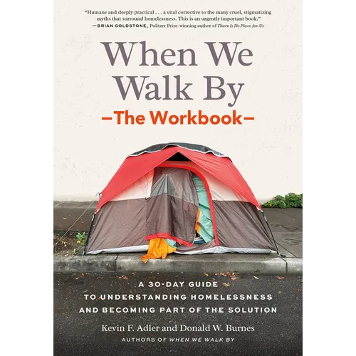 When We Walk By: The Workbook: A 30-Day Guide to Understanding Homelessness and Becoming Part of the Solution--For Individuals, Schools, Book Clubs, a