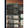 The Baldwin Genealogy From 1500 to 1881