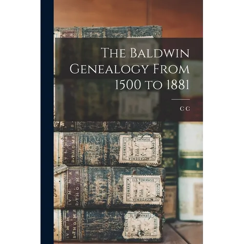 The Baldwin Genealogy From 1500 to 1881