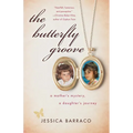 The Butterfly Groove: A Mother's Mystery, a Daughter's Journey