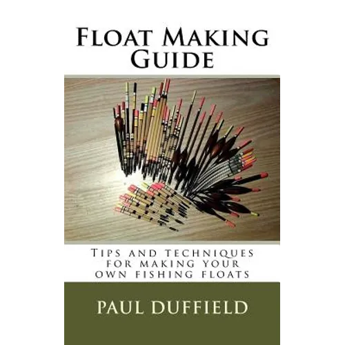 Float Making Guide: Tips and techniques for making your own fishing floats