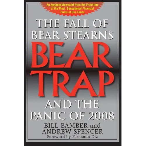 Bear Trap, The Fall of Bear Stearns and the Panic of 2008: 2nd. Edition