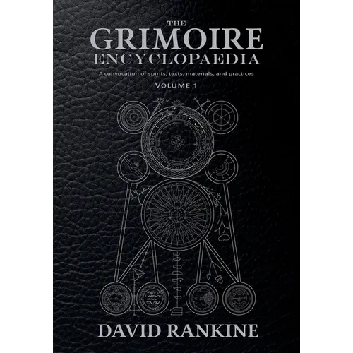 The Grimoire Encyclopaedia: Volume 1: A convocation of spirits, texts, materials, and practices