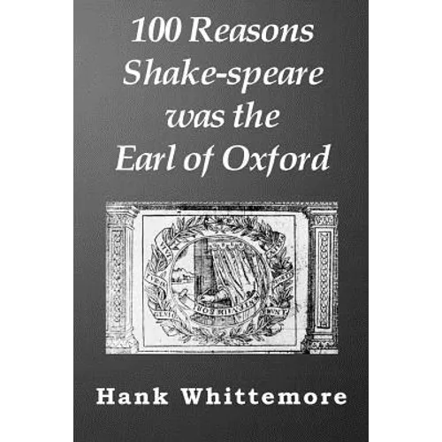 100 Reasons Shake-speare was the Earl of Oxford