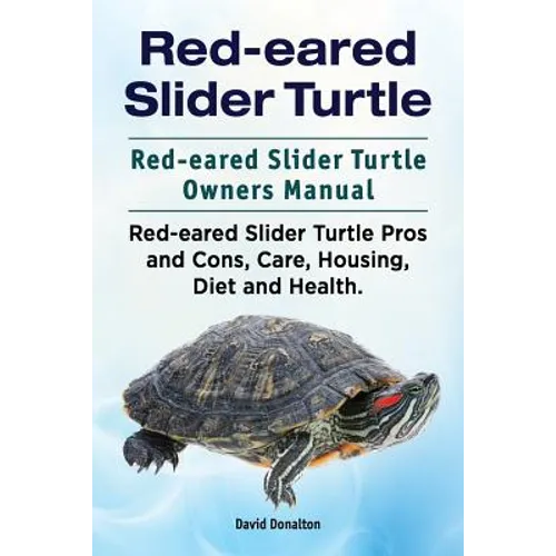 Red-eared Slider Turtle. Red-eared Slider Turtle Owners Manual. Red-eared Slider Turtle Pros and Cons, Care, Housing, Diet and Health.