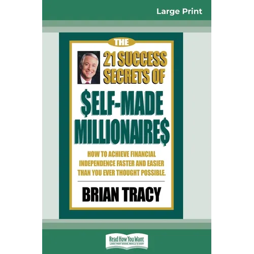 The 21 Success Secrets of Self-Made Millionaires: How to Achieve Financial Independence Faster and Easier than You Ever Thought Possible (16pt Large P