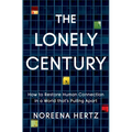 The Lonely Century: How to Restore Human Connection in a World That's Pulling Apart