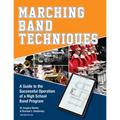 Marching Band Techniques: A Guide to the Successful Operation of a High School Band Program