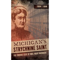 Michigan's Strychnine Saint: The Curious Case of Mrs. Mary McKnight