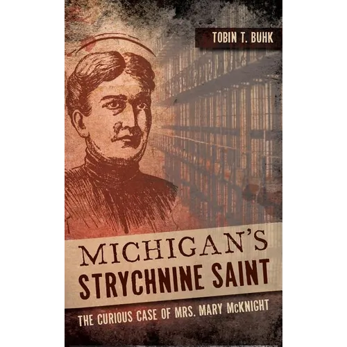 Michigan's Strychnine Saint: The Curious Case of Mrs. Mary McKnight