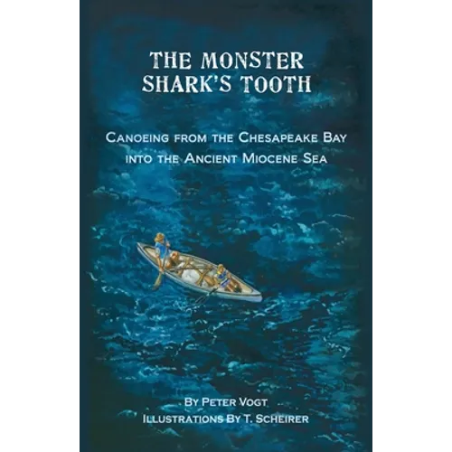 The Monster Shark's Tooth: Canoeing from the Chesapeake Bay into the Ancient Miocene Sea