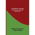 Abraham Lincoln: The True Story Of A Great Life, Volume 2 (Of 2)