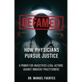 Defamed: How Physicians Pursue Justice: A Primer for Unjustified Legal Actions Against Innocent Practitioners